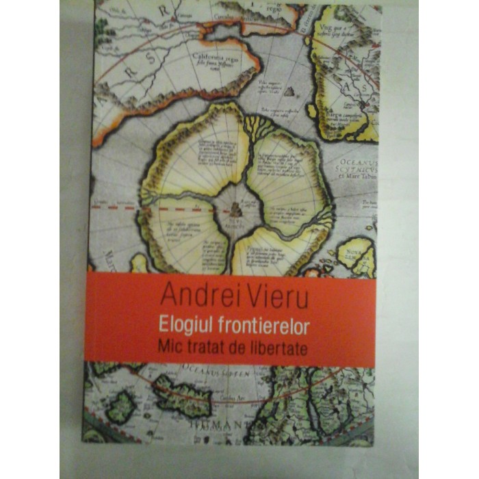   Elogiul  frontierelor.  Mic tratat de libertate  -  Andrei  VIERU 